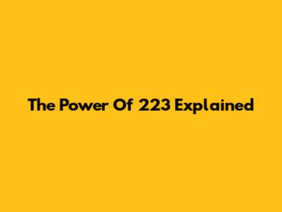 The Power Of 223 Explained