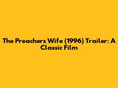 The Preacher's Wife (1996) Trailer: A Classic Film