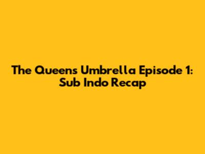 The Queen's Umbrella Episode 1: Sub Indo Recap