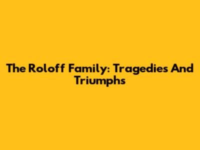 The Roloff Family: Tragedies And Triumphs