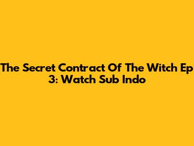 The Secret Contract Of The Witch Ep 3: Watch Sub Indo