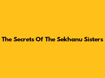 The Secrets Of The Sekhanu Sisters