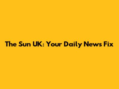 The Sun UK: Your Daily News Fix