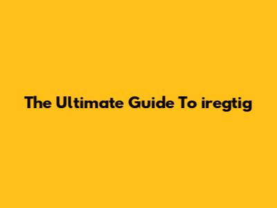 The Ultimate Guide To "iregtig"
