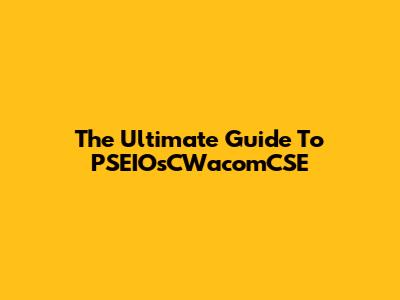 The Ultimate Guide To PSEIOsCWacomCSE