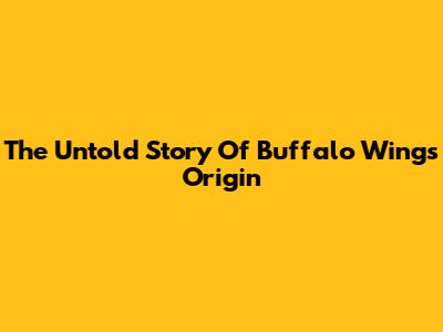 The Untold Story Of Buffalo Wings Origin