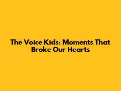 The Voice Kids: Moments That Broke Our Hearts