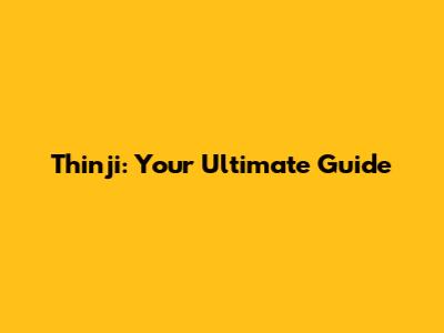 Thinji: Your Ultimate Guide