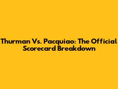 Thurman Vs. Pacquiao: The Official Scorecard Breakdown