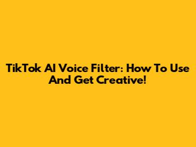 TikTok AI Voice Filter: How To Use And Get Creative!