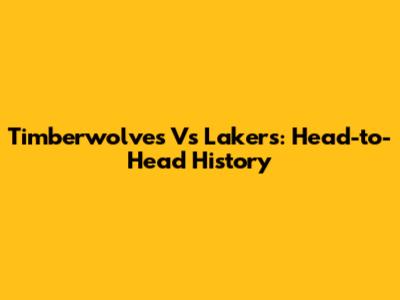 Timberwolves Vs Lakers: Head-to-Head History