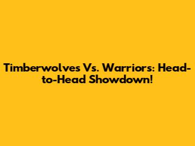 Timberwolves Vs. Warriors: Head-to-Head Showdown!