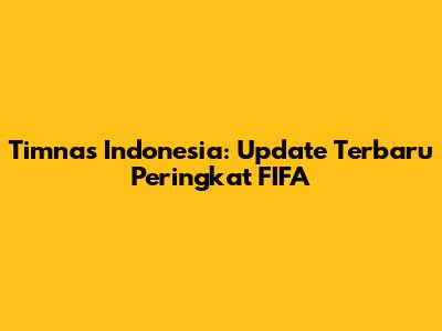 Timnas Indonesia: Update Terbaru Peringkat FIFA