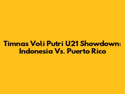 Timnas Voli Putri U21 Showdown: Indonesia Vs. Puerto Rico