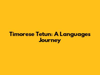 Timorese Tetun: A Language's Journey