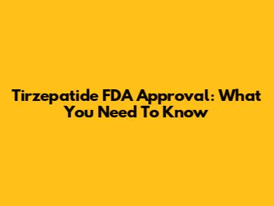 Tirzepatide FDA Approval: What You Need To Know