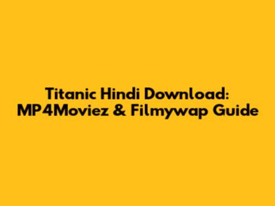 Titanic Hindi Download: MP4Moviez & Filmywap Guide