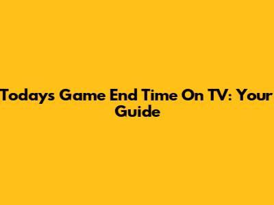 Today's Game End Time On TV: Your Guide