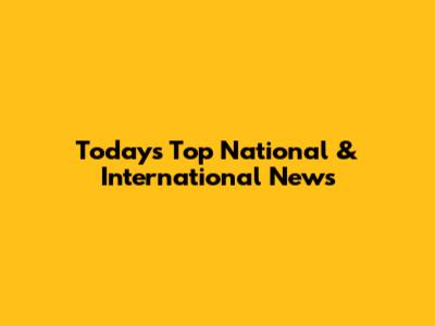 Today's Top National & International News