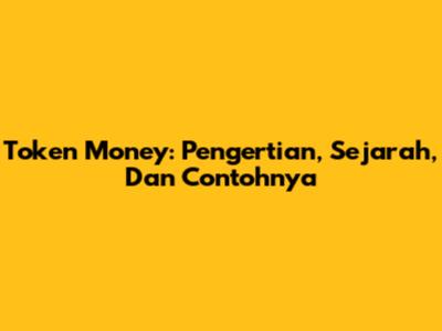 Token Money: Pengertian, Sejarah, Dan Contohnya