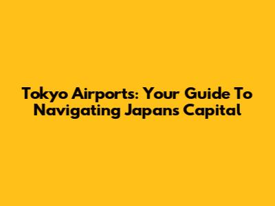 Tokyo Airports: Your Guide To Navigating Japan's Capital