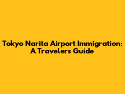 Tokyo Narita Airport Immigration: A Traveler's Guide