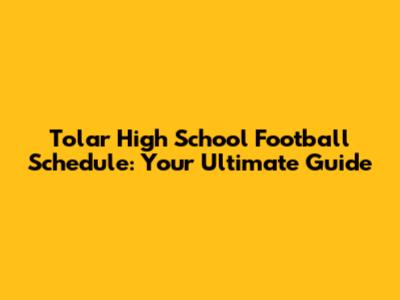Tolar High School Football Schedule: Your Ultimate Guide
