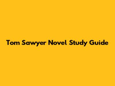 Tom Sawyer Novel Study Guide