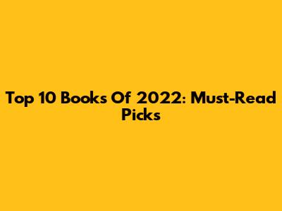 Top 10 Books Of 2022: Must-Read Picks