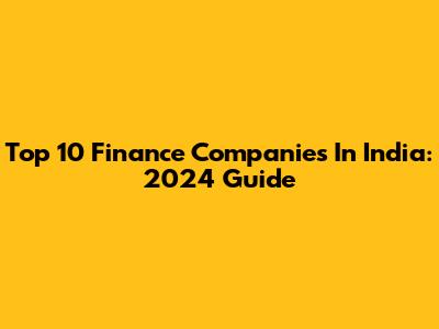 Top 10 Finance Companies In India: 2024 Guide