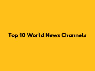 Top 10 World News Channels
