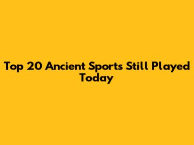 Top 20 Ancient Sports Still Played Today