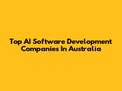 Top AI Software Development Companies In Australia
