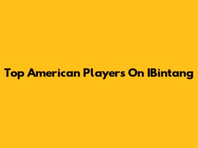 Top American Players On IBintang