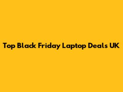 Top Black Friday Laptop Deals UK