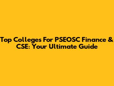Top Colleges For PSEOSC Finance & CSE: Your Ultimate Guide