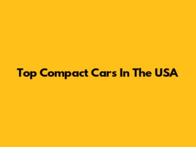 Top Compact Cars In The USA