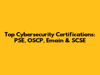 Top Cybersecurity Certifications: PSE, OSCP, Emain & SCSE