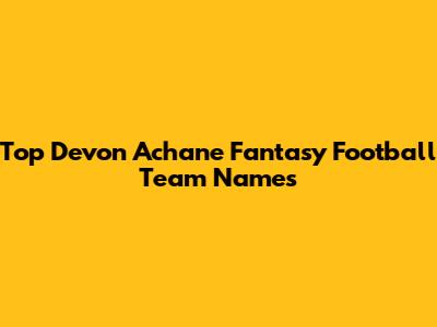 Top Devon Achane Fantasy Football Team Names