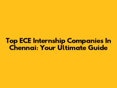 Top ECE Internship Companies In Chennai: Your Ultimate Guide
