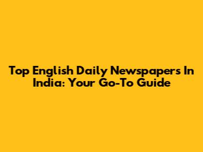 Top English Daily Newspapers In India: Your Go-To Guide