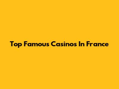 Top Famous Casinos In France