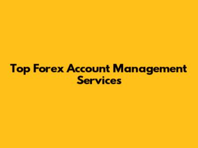 Top Forex Account Management Services