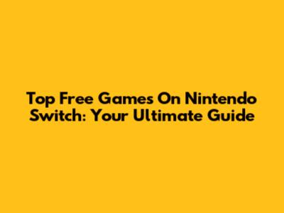 Top Free Games On Nintendo Switch: Your Ultimate Guide