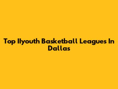 Top IIyouth Basketball Leagues In Dallas