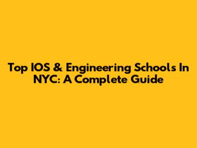 Top IOS & Engineering Schools In NYC: A Complete Guide