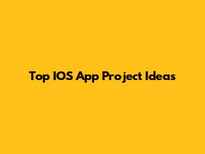 Top IOS App Project Ideas