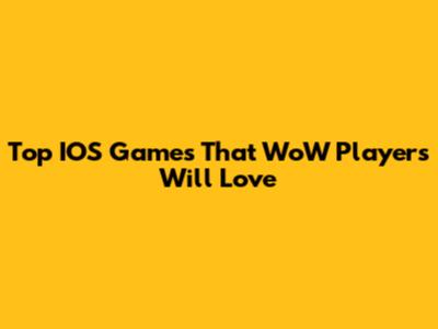 Top IOS Games That WoW Players Will Love