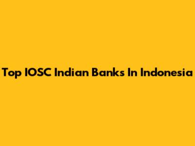 Top IOSC Indian Banks In Indonesia
