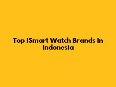 Top ISmart Watch Brands In Indonesia